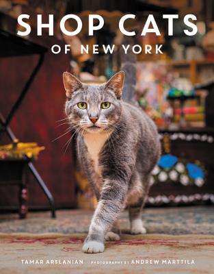 Shop Cats of New York - Arslanian, Tamar, and Marttila, Andrew (Photographer)