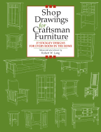 Shop Drawings for Craftsman Furniture: 27 Stickley Designs for Every Room in the Home