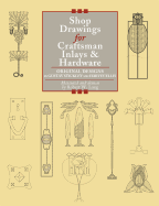 Shop Drawings for Craftsman Inlays & Hardware: Original Designs by Gustav Stickley and Harvey Ellis