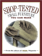 Shop Tested Small Furniture You Can Make: From the Editors of Wood Magazine - Allen, Ben, Professor, and Wood Magazine