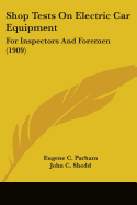 Shop Tests On Electric Car Equipment: For Inspectors And Foremen (1909)