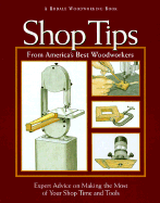 Shop Tips from America's Best Woodworkers: Expert Advice on Making the Most of Your Shop Time and Tools - Rodale Press