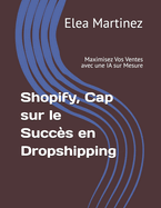 Shopify, Cap sur le Succs en Dropshipping: Maximisez Vos Ventes avec une IA sur Mesure