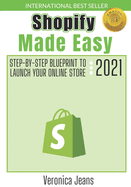 Shopify Made Easy: Step-By-Step Blueprint To Launch Your Shopify Store FAST And Make Money