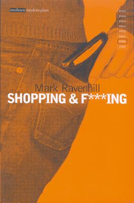 Shopping and F***ing - Ravenhill, Mark, and Megson, Chris (Editor), and Stevens, Jenny (Editor)