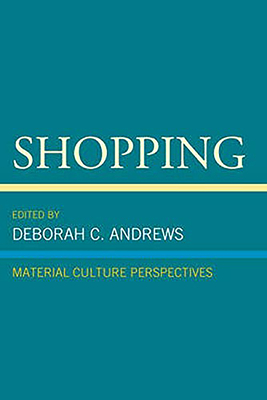 Shopping: Material Culture Perspectives - Andrews, Deborah C (Editor)