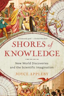 Shores of Knowledge: New World Discoveries and the Scientific Imagination - Appleby, Joyce