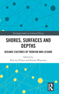 Shores, Surfaces and Depths: Oceanic Cultures of Tourism and Leisure