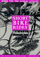 Short Bike Rides in and Around Philadelphia - Lembo, Ann, and Surkiewicz, Joe