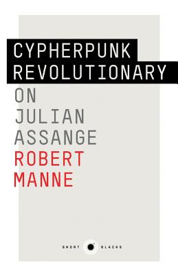 Short Black 9: Cypherpunk Revolutionary: On Julian Assange - Assange, Julian