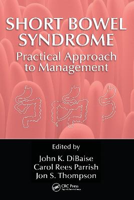 Short Bowel Syndrome: Practical Approach to Management - DiBaise, John K. (Editor), and Parrish, Carol Rees (Editor), and Thompson, Jon S. (Editor)