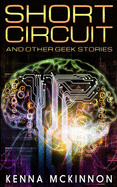 Short Circuit: And Other Geek Stories