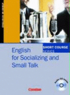 Short Course Series. English for Socializing and Small Talk. Kursbuch Mit Cd