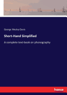 Short-Hand Simplified: A complete text-book on phonography