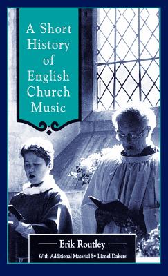 Short History of English Church Music - Routley, Erik, and Routley, Eric, and Dakers, Lionel