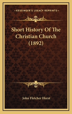 Short History of the Christian Church (1892) - Hurst, John Fletcher