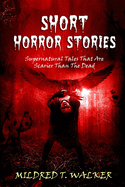 Short Horror Stories: Supernatural Tales That Are Scarier Than the Dead