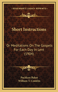 Short Instructions: Or Meditations on the Gospels for Each Day in Lent (1904)