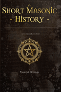 Short Masonic History: (Annotated, Illustrated)