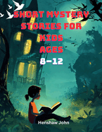 Short Mystery Stories for Kids Ages 8-12: Engaging Mysteries for Curious Minds
