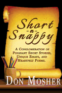 Short N Snappy: A Conglomeration of Poignant Short Stories, Unique Essays, and Heartfelt Poems