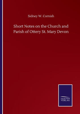 Short Notes on the Church and Parish of Ottery St. Mary Devon - Cornish, Sidney W