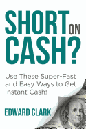 Short on Cash? Use These Super-Fast and Easy Ways to Get Instant Cash!