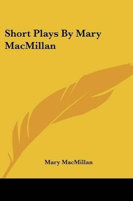 Short Plays By Mary MacMillan - MacMillan, Mary