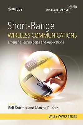 Short-Range Wireless Communications: Emerging Technologies and Applications - Kraemer, Rolf (Editor), and Katz, Marcos (Editor)