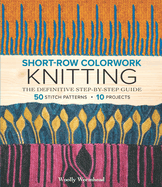 Short-Row Colorwork Knitting: The Definitive Step-By-Step Guide
