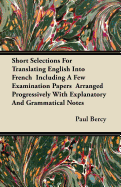 Short Selections for Translating English Into French: Including a Few Examination Papers