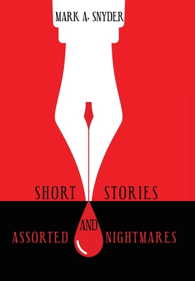 Short Stories and Assorted Nightmares - Snyder, Mark a