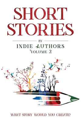 Short Stories by Indie Authors Volume 2 - Bourgeois, B Alan, and Nickell, Ann