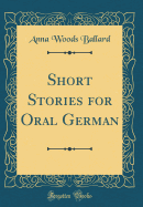 Short Stories for Oral German (Classic Reprint)