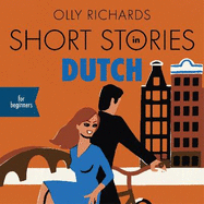 Short Stories in Dutch for Beginners: Read for pleasure at your level, expand your vocabulary and learn Dutch the fun way!