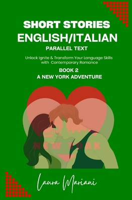 Short Stories in English/Italian: Unlock Ignite & Transform Your Language Skills with Contemporary Romance - Mariani, Laura