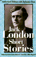 Short Stories of Jack London: Authorized One-Volume Edition - Labor, Earle, and London, Jack, and Leitz, Robert C (Editor)