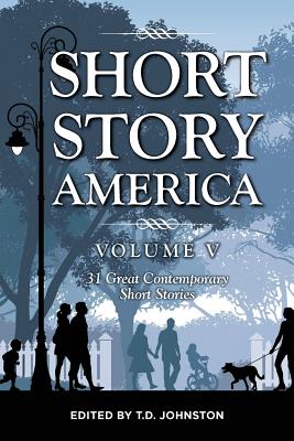 Short Story America: Volume Five - Johnston, T D (Editor)