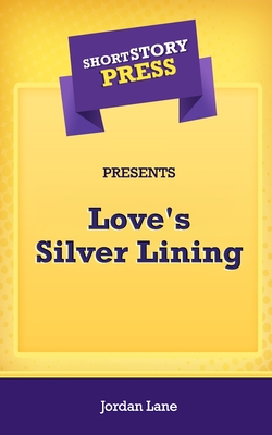 Short Story Press Presents Love's Silver Lining - Lane, Jordan