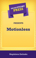 Short Story Press Presents Motionless