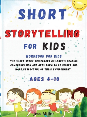 Short Storytelling for Kids: the short story that reinforces children's reading comprehension and gets them to be kinder and more respectful of their environment. - Miller, Jess