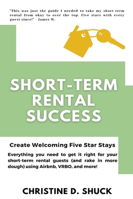 Short-Term Rental Success - Shuck, Christine D