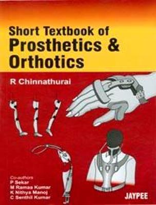 Short Textbook of Prosthetics and Orthotics - Chinnathurai, R