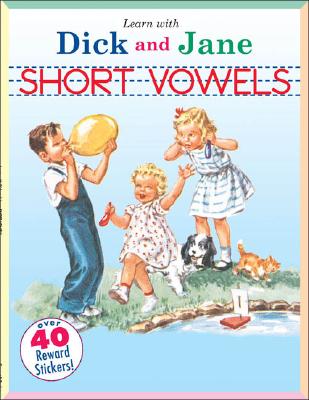 Short Vowels: A Learn with Dick and Jane Book - Unknown, and Grosset & Dunlap (Creator)