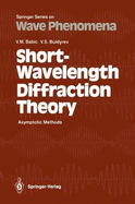 Short-Wavelength Diffraction Theory: Asymptotic Methods - Babich, V M, and Babic, Vasili M, and Buldyrev, Vladimir S