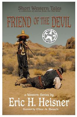 Short Western Tales "Friend of the Devil": Based on the "Award Winning" Short Western Film - Heisner, Eric H