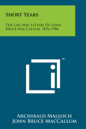 Short Years: The Life and Letters of John Bruce MacCallum, 1876-1906