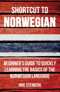 Shortcut to Norwegian: Beginner's Guide to Quickly Learning the Basics of the Norwegian Language