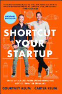 Shortcut Your Startup: Speed Up Success with Unconventional Advice from the Trenches