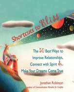 Shortcuts to Bliss: The 50 Best Ways to Improve Relationships, Connect with Spirit, and Make Dreams Come True